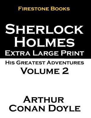 Sherlock Holmes Extra Large Print: His Greatest Adventures Volume 2 by Doyle, Arthur Conan