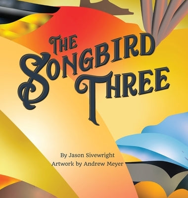 The Songbird Three by Sivewright, Jason