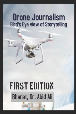 Drone Journalism: Bird's eye view of storytelling by Ali, Abid