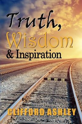 Truth Wisdom & Inspiration by Ashley, Clifford L.