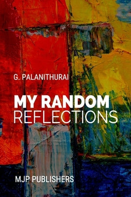 MY Random Reflections by Palanithurai