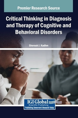 Critical Thinking in Diagnosis and Therapy of Cognitive and Behavioral Disorders by Kadhm, Sherouk J.