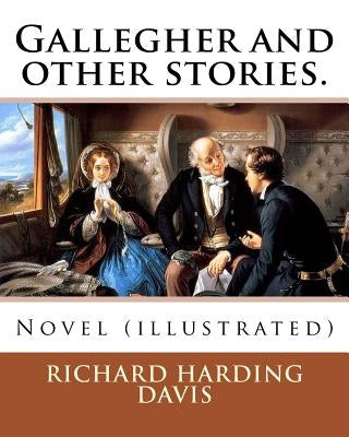 Gallegher and other stories. By: Richard Harding Davis, illustrated By: Charles Dana Gibson: Novel (illustrated) by Gibson, Charles Dana