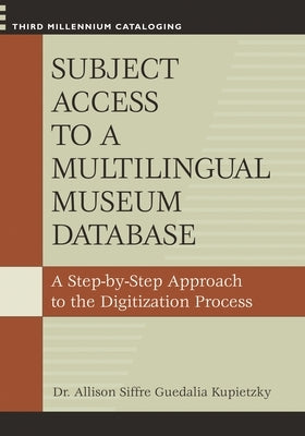 Subject Access to a Multilingual Museum Database: A Step-By-Step Approach to the Digitization Process by Kupietzky, Allison