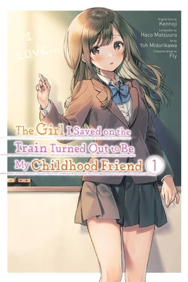 The Girl I Saved on the Train Turned Out to Be My Childhood Friend, Vol. 1 (Manga) by Kennoji