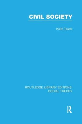Civil Society (Rle Social Theory) by Tester, Keith