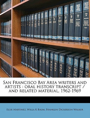 San Francisco Bay Area writers and artists: oral history transcript / and related material, 1962-196 by Martinez, Elsie