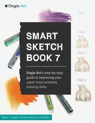 Smart Sketch Book 7: Oogie Art's step-by-step guide to drawing body structures in pastel. by Choi, Wook