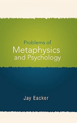 Problems of Metaphysics and Psychology by Eacker, Jay