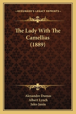 The Lady With The Camellias (1889) by Dumas, Alexandre