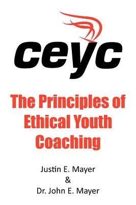 The Principles of Ethical Youth Coaching by Mayer, Justin E.