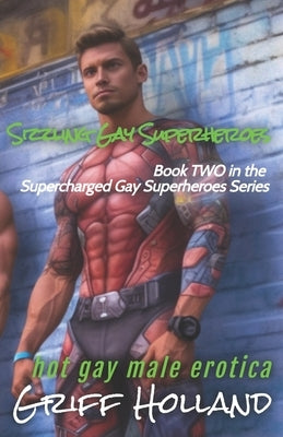 Sizzling Gay Superheroes by Holland, Griff