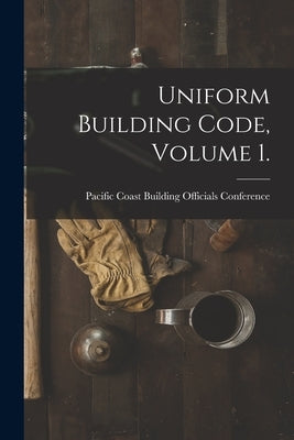Uniform Building Code, Volume 1. by Pacific Coast Building Officials Conf