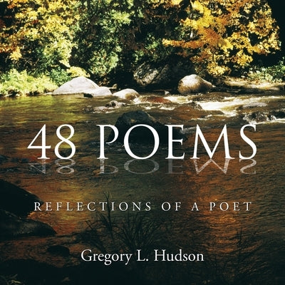 48 Poems: Reflections of a Poet by Hudson, Gregory L.