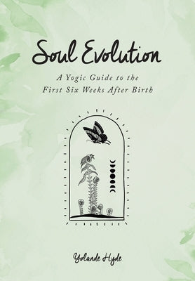 Soul Evolution - a Yogic Guide to the First Six Weeks After Birth by Hyde, Yolande