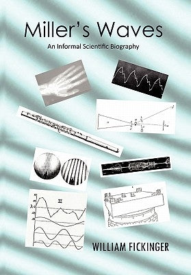 Miller's Waves: An Informal Scientific Biography by Fickinger, William