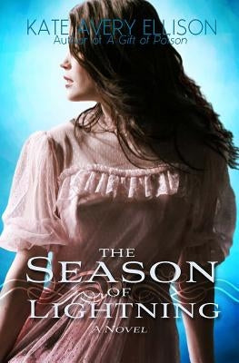 The Season of Lightning by Ellison, Kate Avery