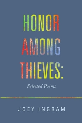 Honor Among Thieves: Selected Poems by Ingram, Joey
