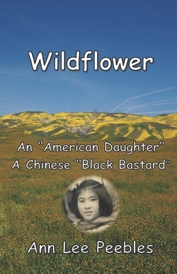 Wildflower: An "American Daughter", A Chinese "Black Bastard" by Peebles, William Anthony