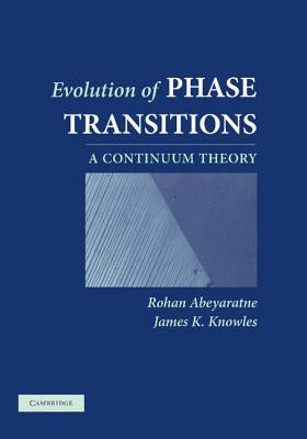 Evolution of Phase Transitions: A Continuum Theory by Abeyaratne, Rohan