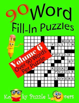 Word Fill-In Puzzles, Volume 6, 90 Puzzles by Kooky Puzzle Lovers