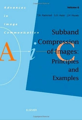 Subband Compression of Images: Principles and Examples: Volume 6 by Ramstad, T. a.