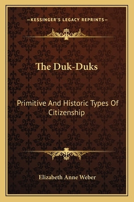 The Duk-Duks: Primitive and Historic Types of Citizenship by Weber, Elizabeth Anne