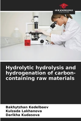 Hydrolytic hydrolysis and hydrogenation of carbon-containing raw materials by Kedelbaev, Bakhytzhan