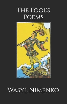 The Fool's Poems: Part I Honouring Our Brokenness and Happiness by Nimenko, Wasyl