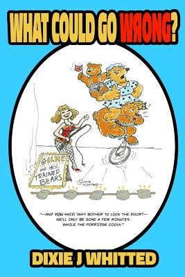 What Could Go Wrong? by Whitted, Dixie J.