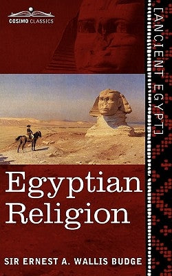 Egyptian Religion: Egyptian Ideas of the Future Life by Wallis Budge, Ernest a.
