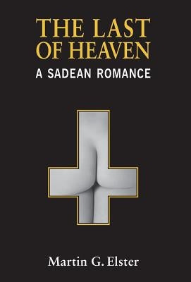 The Last of Heaven: A Sadean Romance by Elster, Martin G.