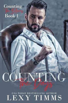 Counting the Days: Billionaire Workplace Romance by Timms, Lexy