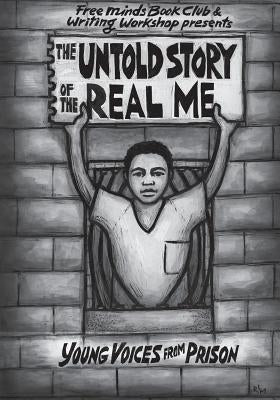 The Untold Story of the Real Me: Young Voices from Prison by Writers, Free Minds