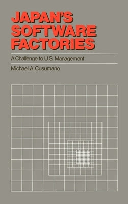Japan's Software Factories: A Challenge to U.S. Management by Cusumano, Michael A.