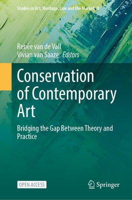 Conservation of Contemporary Art: Bridging the Gap Between Theory and Practice by Van de Vall, Renée
