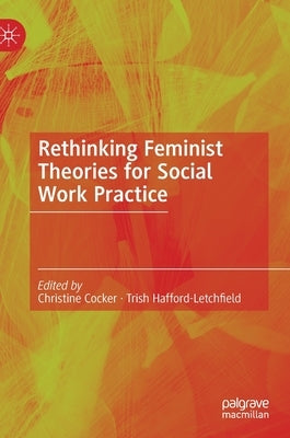 Rethinking Feminist Theories for Social Work Practice by Cocker, Christine