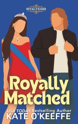 Royally Matched: A Sweet Arranged Marriage RomCom by O'Keeffe, Kate