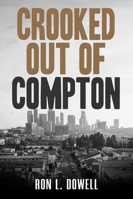 Crooked Out of Compton by Dowell, Ron L.