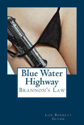 Blue Water Highway: Brannon's Law by Glenn, Lon Bennett