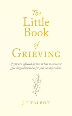 The Little Book of Grieving by Talbot, J. T.