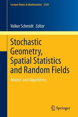 Stochastic Geometry, Spatial Statistics and Random Fields: Models and Algorithms by Schmidt, Volker
