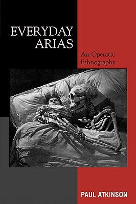 Everyday Arias: An Operatic Ethnography by Atkinson, Paul