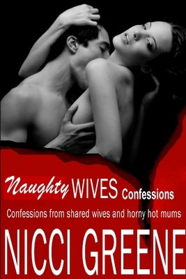 Naughty WIVES Confessions by Greene, Nicci