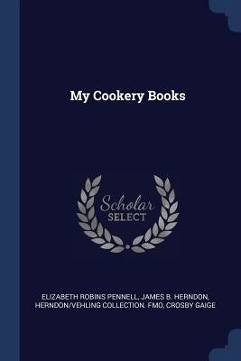 My Cookery Books by Pennell, Elizabeth Robins