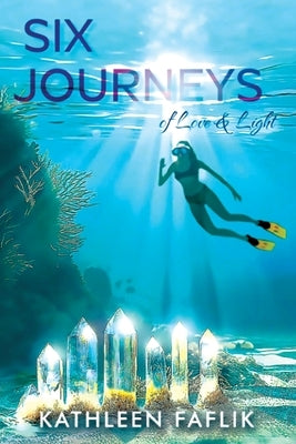 Six Journeys: of Love & Light by Faflik, Kathleen
