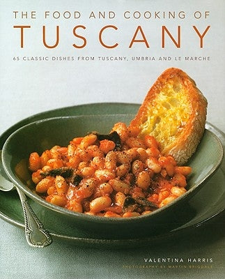 The Food and Cooking of Tuscany: 65 Classic Dishes from Tuscany, Umbria and Le Marche by Harris, Valentina