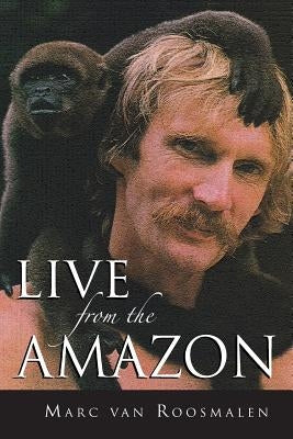 Live from the Amazon by Van Roosmalen, Marc G. M.