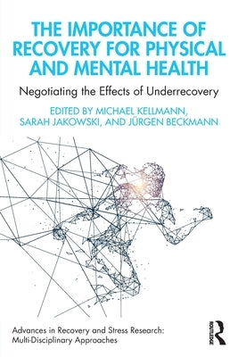 The Importance of Recovery for Physical and Mental Health: Negotiating the Effects of Underrecovery by Kellmann, Michael