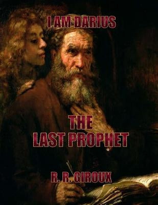 Last Prophet: I Am Darius by Giroux, R. R.